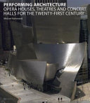 Performing architecture : opera houses, theatres and concert halls for the twenty-first century / Michael Hammond