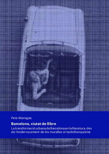 Barcelona, ciutat de llibre: la transformació urbana de Barcelona en la literatura, des de l'enderrocament de les muralles al tardofranquisme