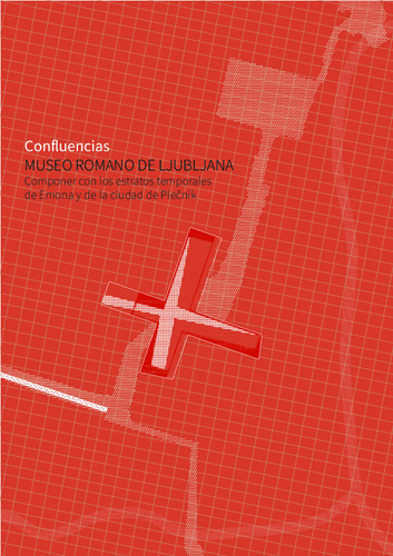 Confluencias: museo romano de Ljubljana: componer con los estratos temporales de Emona y de la ciudad de Plečnik