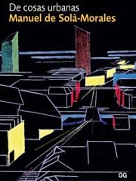 De cosas urbanas / [textos: Solà-Morales, Kenneth Frampton, Hans Ibelings ; traducción: Pedro Donoso]