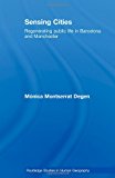 Sensing cities : regenerating public life in Barcelona and Manchester / Mónica Montserrat Degen
