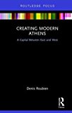 Creating modern Athens : a capital between East and West / Denis Roubien