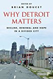Why Detroit matters : decline, renewal, and hope in a divided city / edited by Brian Doucet