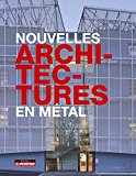 Nouvelles architectures en métal / textes de Delphine Désveaux