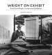 Wright on exhibit : Frank Lloyd Wright's architectural exhibitions / Kathryn Smith