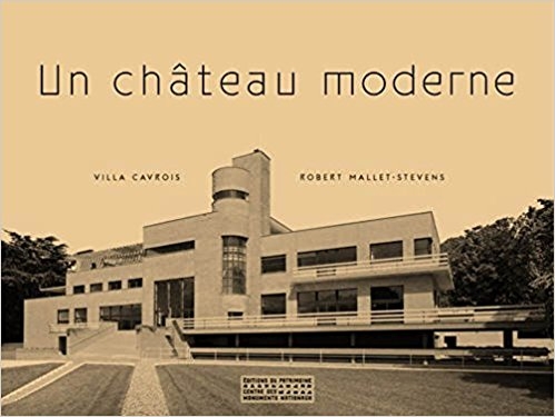 Un Château moderne : villa Cavrois : Robert Mallet-Stevens / textes: Paul-Hervé Parsy