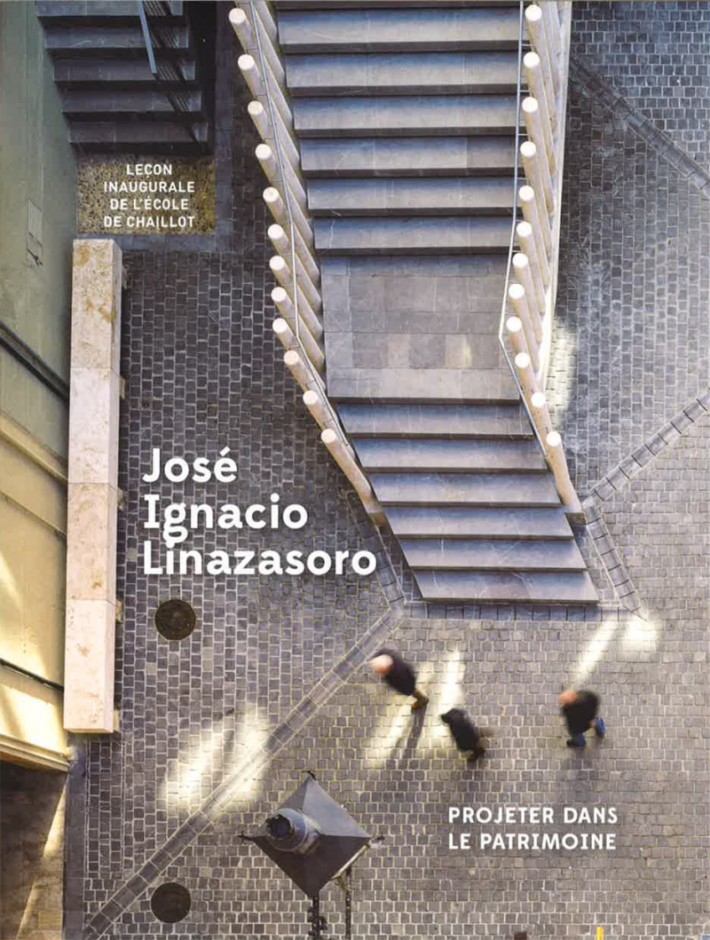 Projeter dans le patrimoine / par José Ignacio Linazasoro