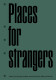 Places for strangers : ideas for places, people and the city by Mae architects / [edited by Shumi Bose]