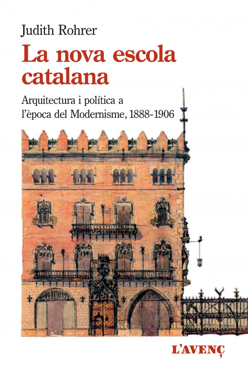 La Nova escola catalana : arquitectura i política a l'època del Modernisme (1888-1906) / Judith Rohrer