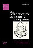 Una Introducción a la historia de la arquitectura : notas para una cultura arquitectónica / Enrico Tedeschi ; prólogo Francisco de Gracia ; Epílogo Eduardo Prieto ; Revisión y edición Jorge Sainz