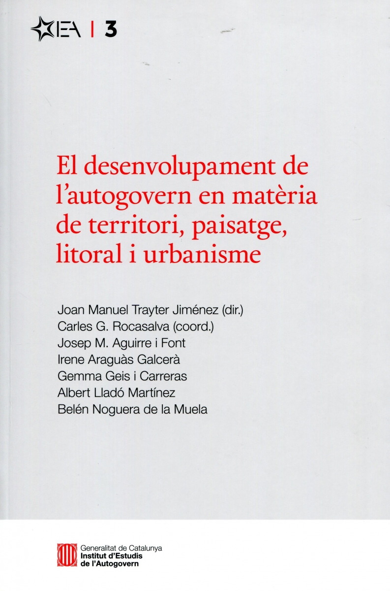 El Desenvolupament de l'autogovern en matèria de territori, paisatge, litoral i urbanisme / Joan Manuel Trayter Jiménez (dir.), Carles G. Rocasalva (coord.) ; Josep M. Aguirre i Font, Irene Araguàs Galcerà, Gemma Geis i Carreras, Albert Lladó Martínez, Belén Noguera de la Muela