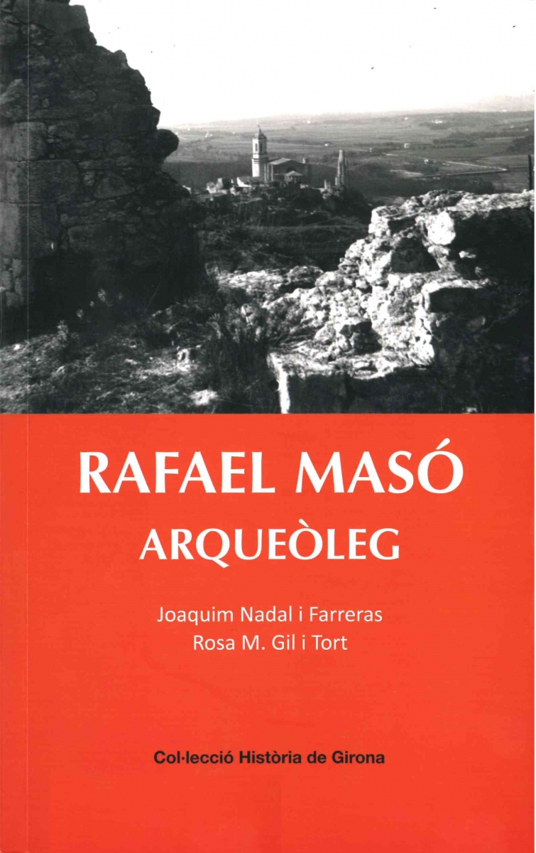 Rafael Masó arqueòleg / Joaquim Nadal i Farreras, Rosa Maria Gil i Tort