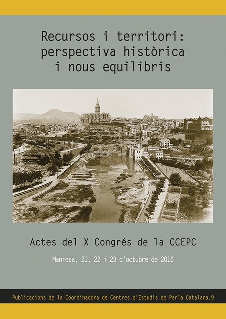 Recursos i territori : perspectiva històrica i nous equilibris : actes del X Congrés de la CCEPC (Manresa, 21 i 22 d'octubre de 2016) / directors de l'edició: Ignasi Cuadros Vila, Oriol Fort Marrugat