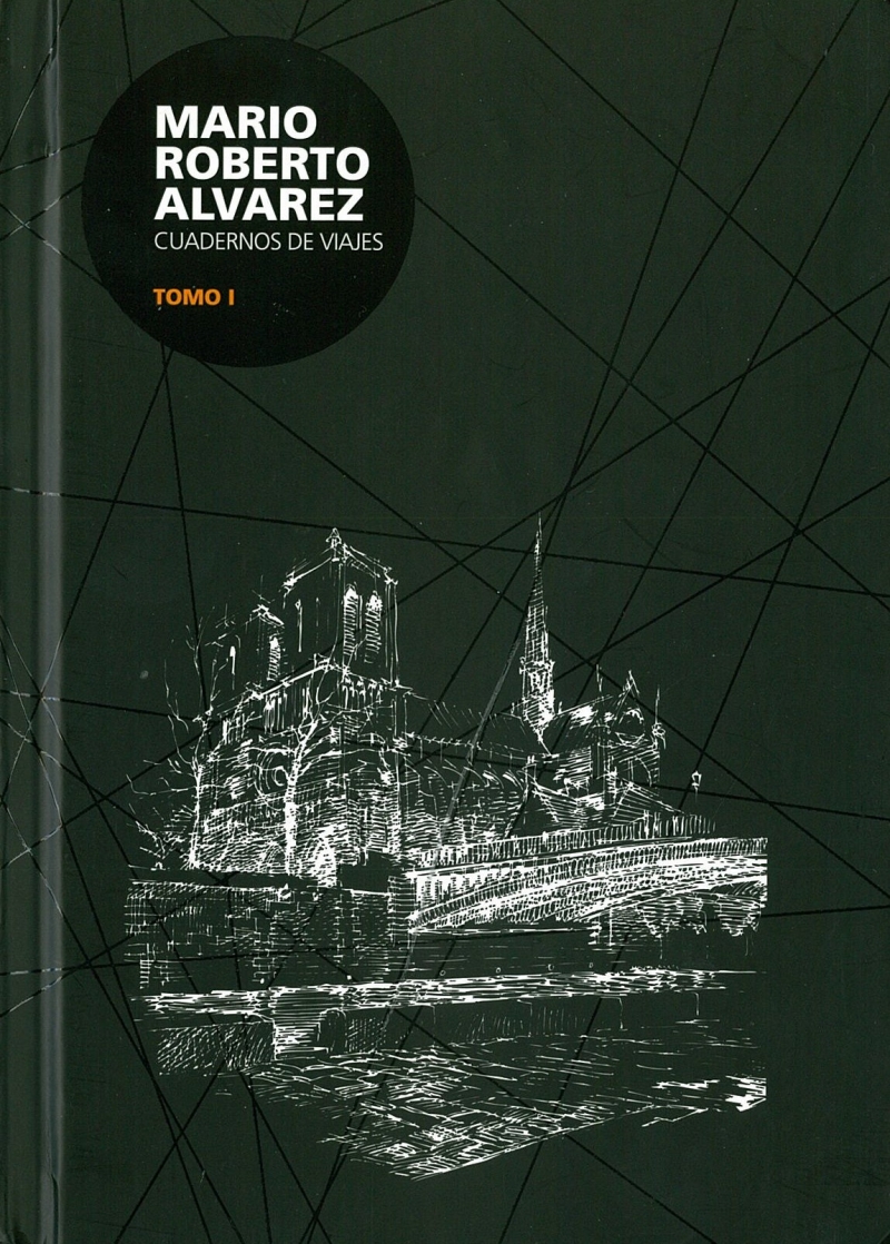 Cuadernos de viajes / Mario R. Álvarez ; [coordinación general, recopilación y revisión del material: Liliana Foguelman]