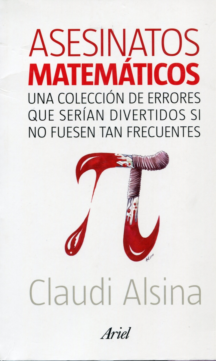Asesinatos matemáticos : una colección de errores que serían divertidos si no fuesen tan frecuentes / Claudi Alsina ; ilustraciones de Anthony Garner