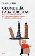 Geometría para turistas : una guía para disfrutar 125 maravillas mundiales y descubrir muchas más / Claudi Alsina