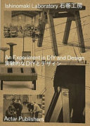 Ishinomaki Laboratory : an experiment in DIY and design / authors: Keiji Ashizawa [i 4 més] ; edited by Jun Kato