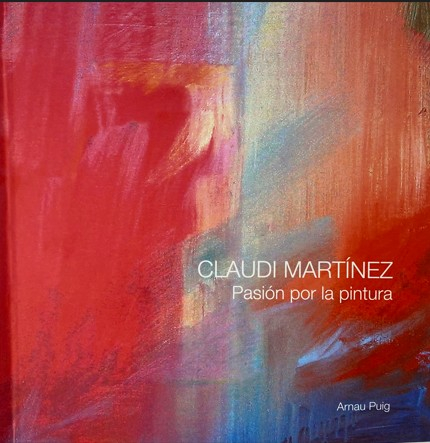 Claudi Martínez : pasión por la pintura / Arnau Puig; prólogo de Carlos Bayod Serafini