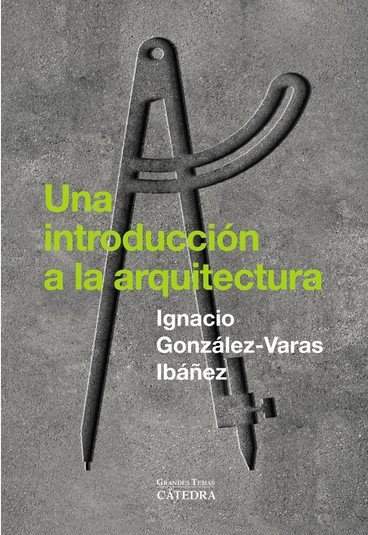 Una introducción a la arquitectura / Ignacio González-Varas Ibáñez