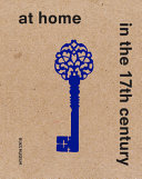 At home in the 17th century / edited by Sara van Dijk ; authors: Maartje Brattinga [i 5 més] ; with the collaboration of Mantijn de Rooij