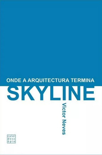 Skyline : onde a arquitetura termina / Victor Neves