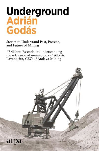 Underground : stories to understand past, present, and future of mining / Adrián Godás ; translated by Sergio Lorenzi