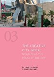 The creative city index : measuring the pulse of the city / by Charles Landry & Jonathan Hyams