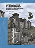 Vitoria-Gasteiz y su hinterland : evolución de un sistema urbano entre los siglos XI y XV / Ismael García-Gómez ; director, Agustín Azkarate Garai-Olaun