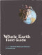 Whole earth field guide / edited by Caroline Maniaque-Benton with Meredith Gaglio