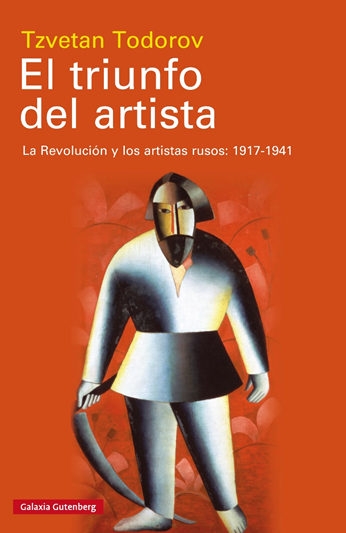 El Triunfo del artista : la revolución y los artistas rusos: 1917-1941 / Tzvetan Todorov ; traducción de Noemí Sobregués