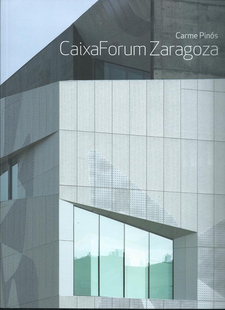 CaixaForum Zaragoza : Carme Pinós / coordinación de esta edición = editions coordination: Alfonso Díaz Segura