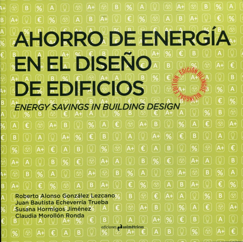 Ahorro de energía en el diseño de edificios : energy savings in building design / Roberto Alonso González Lezcano, [i 3 més]