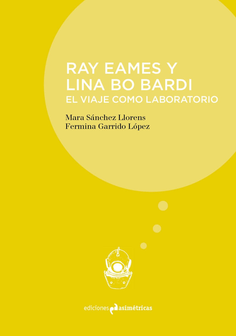 Ray Eames y Lina Bo Bardi : el viaje como laboratorio / Mara Sánchez Llorens, Fermina Garrido López