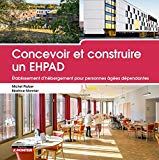 Concevoir et construire un EHPAD : établissement d'hébergement pour personnes âgées dépendantes / Michel Platzer, Béatrice Monnier ; préface de Paul Chemetov