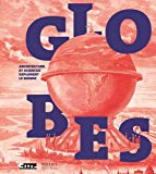 Globes : architecture et sciences explorent le monde / sous la direction de Yann Rocher