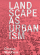 Landscape as urbanism : a general theory / Charles Waldheim