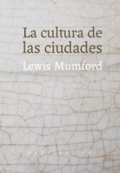 La Cultura de las ciudades / Lewis Mumford ; traducción de Julio Monteverde