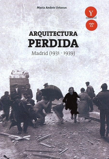 Arquitectura perdida en Madrid, 1931-1939 / María Andrés-Urtasun