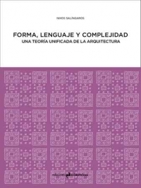 Forma, lenguaje y complejidad : una teoría unificada de la arquitectura / Nikos Salíngaros ; Francisco Contreras Chávez (coord.)