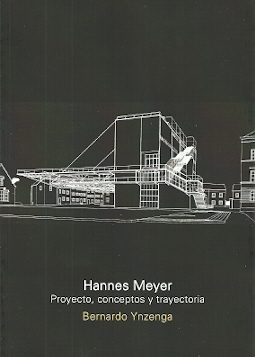 Hannes Meyer : proyecto, conceptos y trayectoria / Bernardo Ynzenga