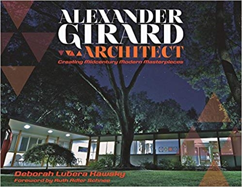 Alexander Girard, architect : creating midcentury modern masterpieces / Deborah Lubera Kawsky ; foreword by Ruth Adler Schnee