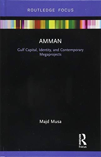 Amman : Gulf capital, identity, and contemporary megaprojects / Majd Musa