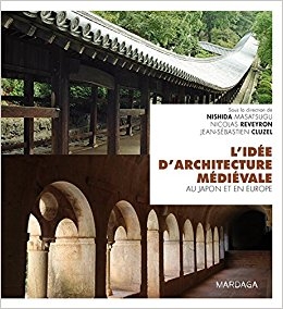 L'Idée d'architecture médiévale au Japon et en Europe / sous la direction de Nishida Masatsugu, Nicolas Reveyron, Jean-Sébastien Cluzel