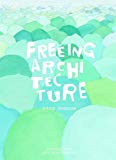 Freeing architecture : exposition, Paris, Fondation Cartier pour l'art contemporain, 30 mars-10 juin 2018 / Junya Ishigami ; traduction de Pamela Miki et Kirsten McIvor