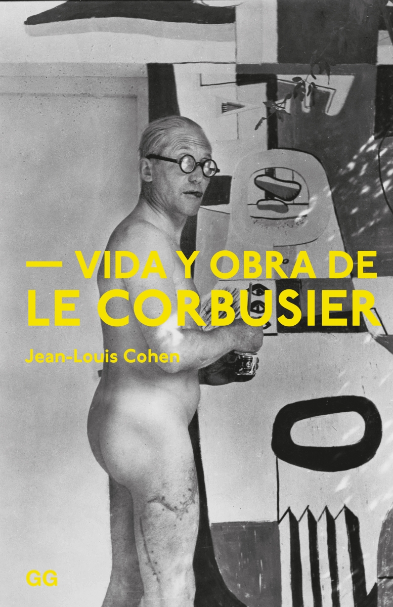 Vida y obra de Le Corbusier / Jean-Louis Cohen ; traducción: Susana Landrove