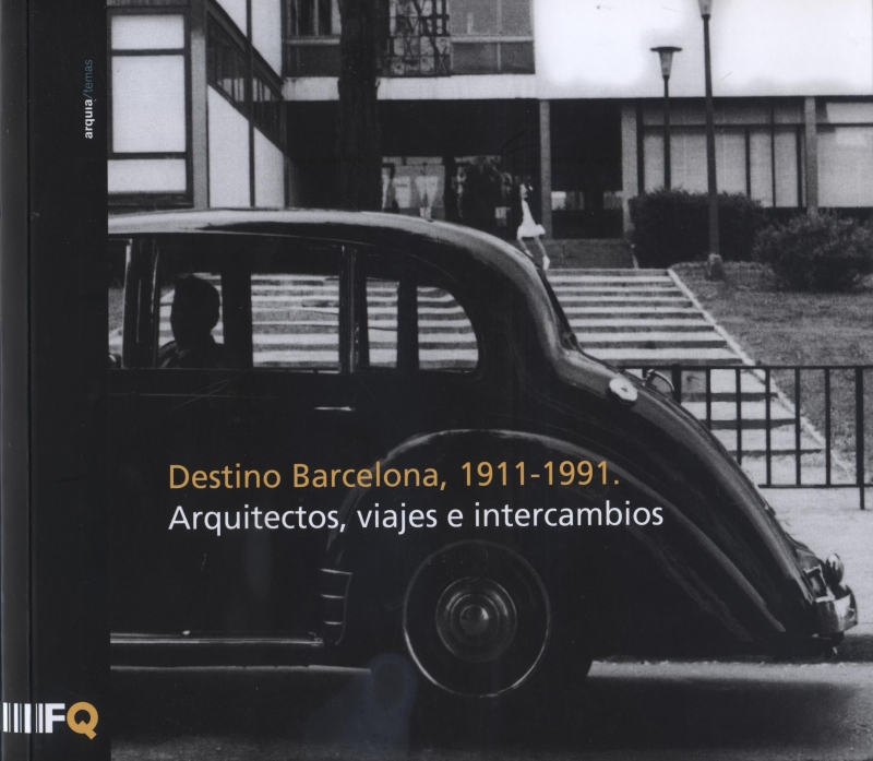 Destino Barcelona, 1911-1991 : arquitectos, viajes e intercambios / Josep M. Rovira, Enrique Granell y Carolina B. García (ed.)