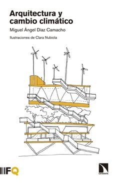 Arquitectura y cambio climático / Miguel Ángel Díaz Camacho ; ilustraciones de Clara Nubiola
