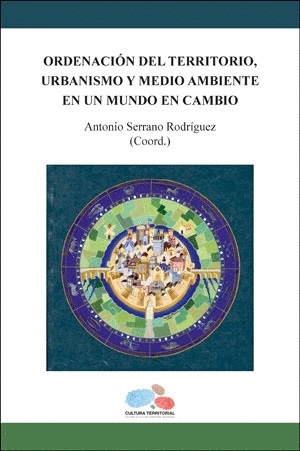 Ordenación del territorio, urbanismo y medio ambiente en un mundo de cambio / Antonio Serrano Rodríguez, coordinador ; textos: Antonio Serrano Rodríguez [i 20 més]