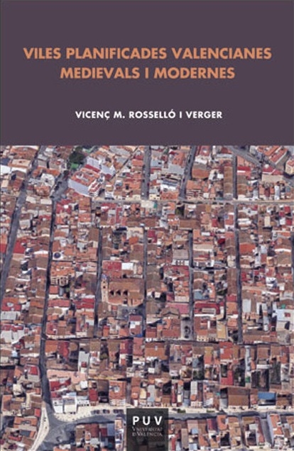 Viles planificades valencianes medievals i modernes / Vicenç M. Rosselló i Verger