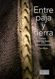 Entre paja y tierra : técnica célula bajo tensión (CUT) para autoconstrucción / Tom Rijven ; traducción Ana Miralles Carretero